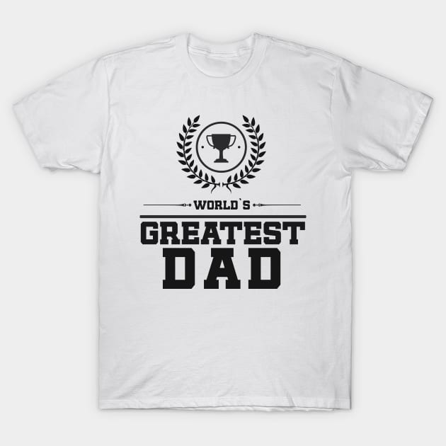 World`s Greatest DAD Best Fathers Day Family Gift Idea Trophy T-Shirt by Naumovski